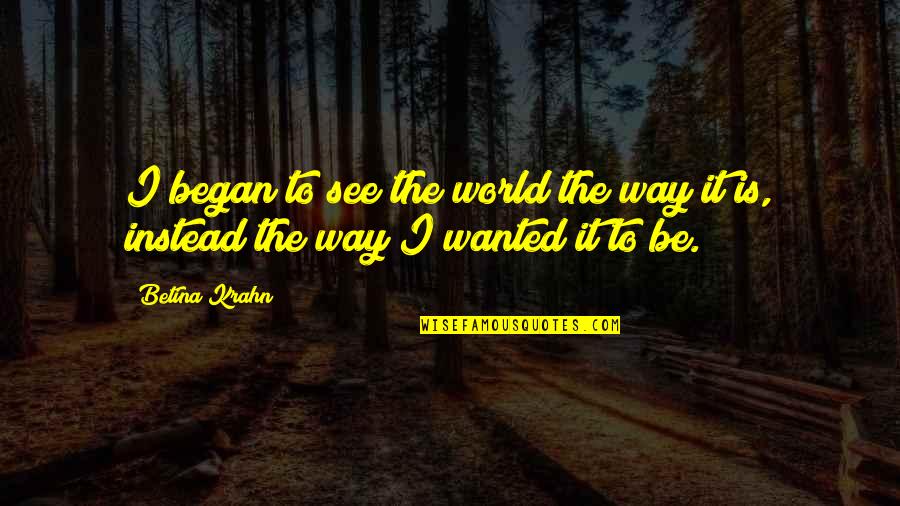 Nj Transit Quotes By Betina Krahn: I began to see the world the way