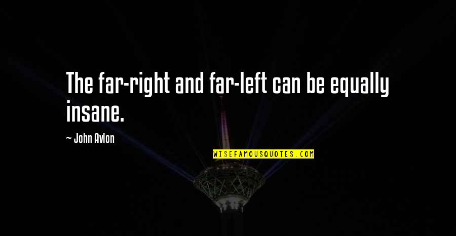 Njac Quotes By John Avlon: The far-right and far-left can be equally insane.