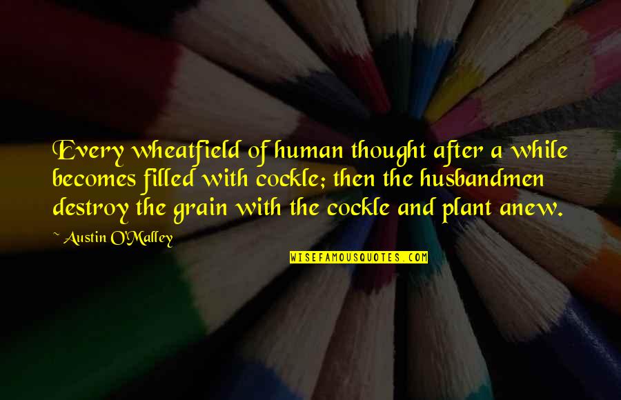Njacac Quotes By Austin O'Malley: Every wheatfield of human thought after a while
