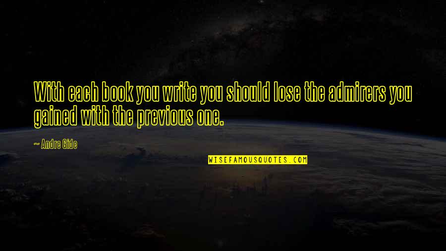 Njada Stonearm Quotes By Andre Gide: With each book you write you should lose Njada Stonearm Quotes By Andre Gide: With each book you write you should lose