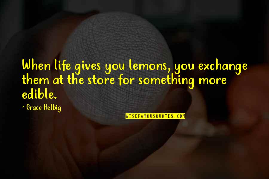 Njada Stonearm Quotes By Grace Helbig: When life gives you lemons, you exchange them