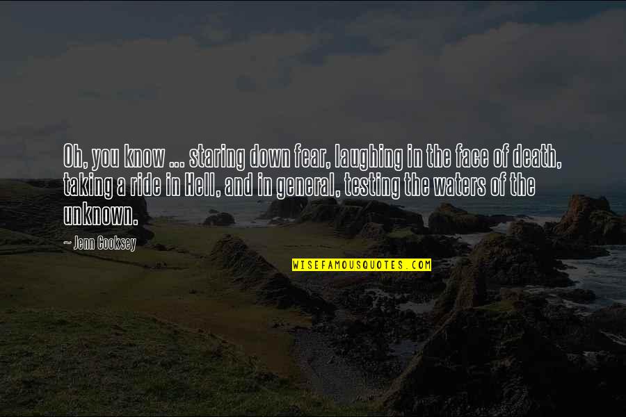 Njada Stonearm Quotes By Jenn Cooksey: Oh, you know ... staring down fear, laughing Njada Stonearm Quotes By Jenn Cooksey: Oh, you know ... staring down fear, laughing
