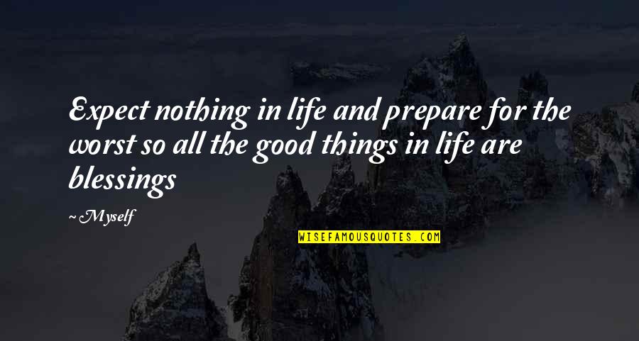 Njada Stonearm Quotes By Myself: Expect nothing in life and prepare for the Njada Stonearm Quotes By Myself: Expect nothing in life and prepare for the