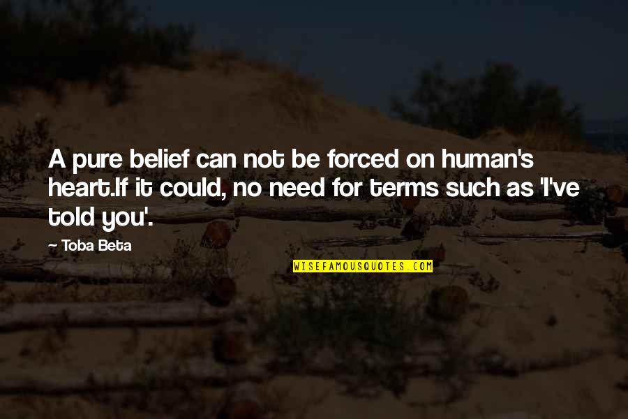 Njal Quotes By Toba Beta: A pure belief can not be forced on