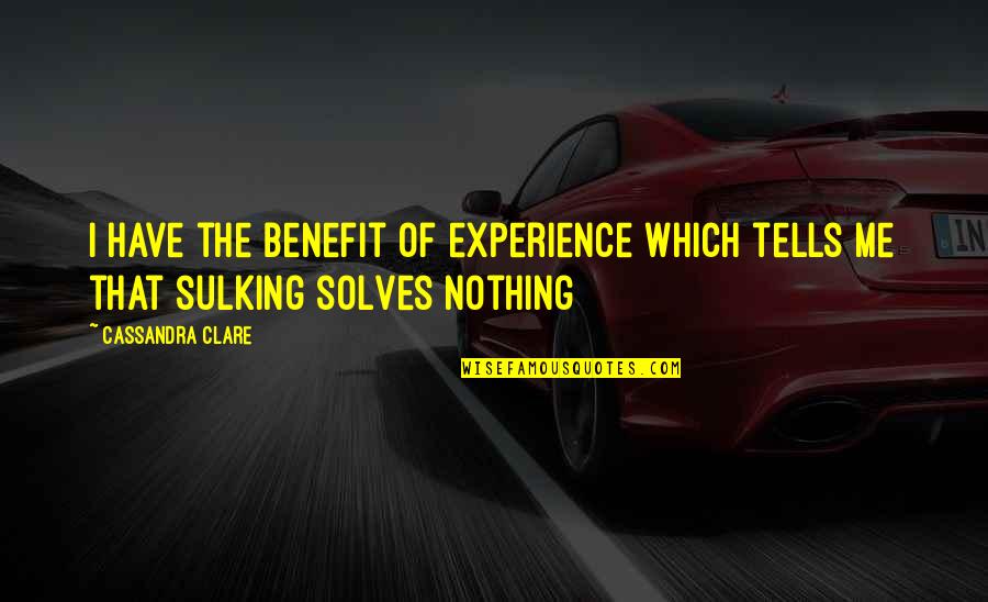 Njala Quotes By Cassandra Clare: I have the benefit of experience which tells