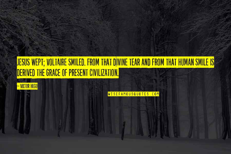 Njall Quotes By Victor Hugo: Jesus wept; Voltaire smiled. From that divine tear Njall Quotes By Victor Hugo: Jesus wept; Voltaire smiled. From that divine tear