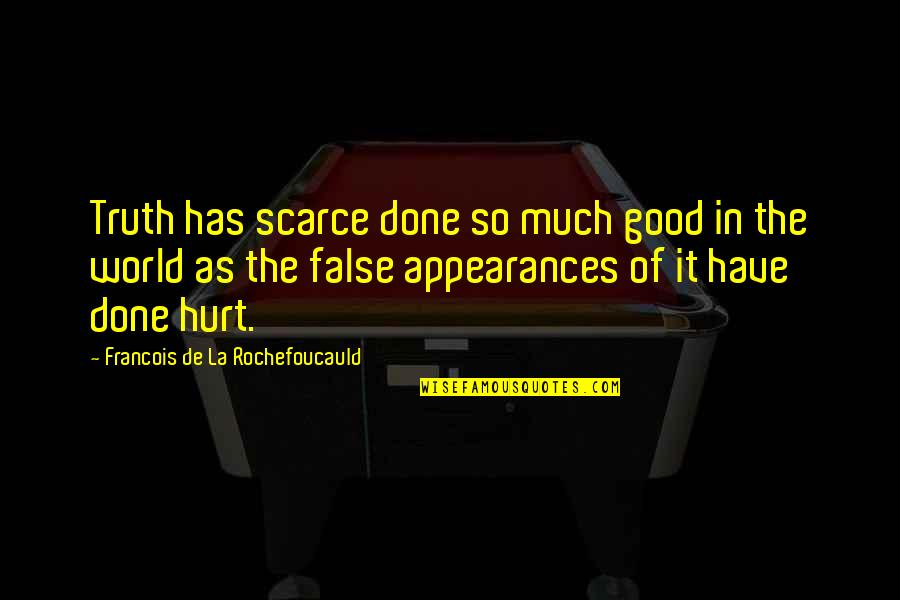 Njam Quotes By Francois De La Rochefoucauld: Truth has scarce done so much good in