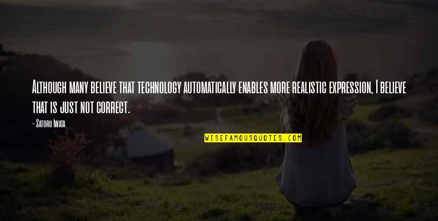Njam Quotes By Satoru Iwata: Although many believe that technology automatically enables more