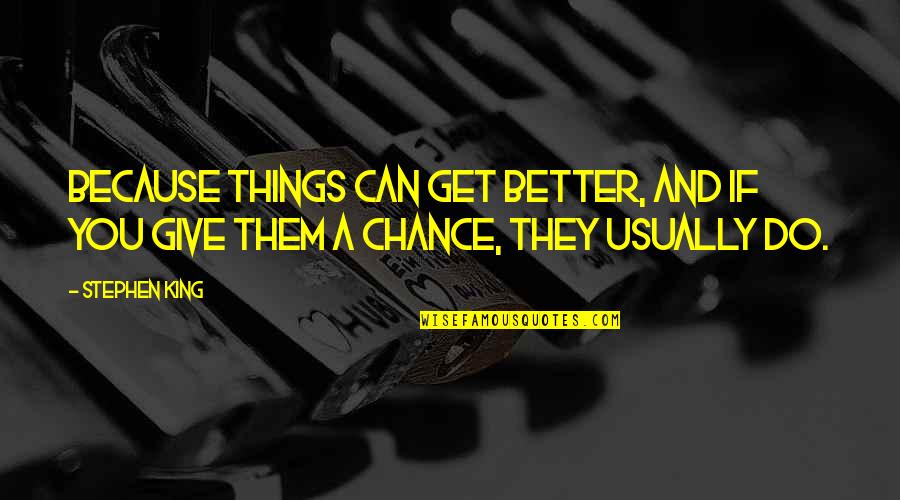 Njam Quotes By Stephen King: Because things can get better, and if you
