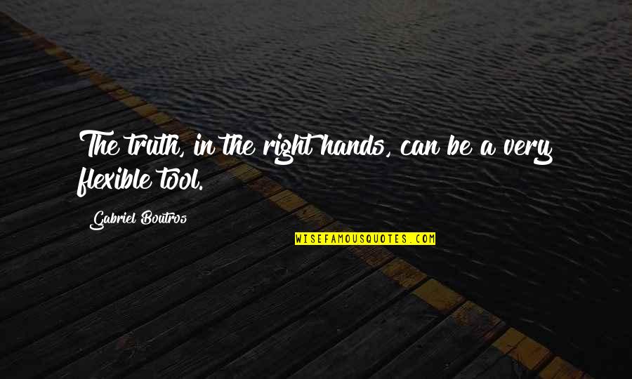 Njanonnu Quotes By Gabriel Boutros: The truth, in the right hands, can be