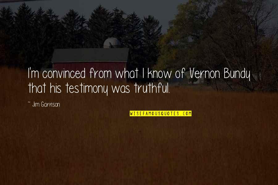 Njarakkal Pin Quotes By Jim Garrison: I'm convinced from what I know of Vernon