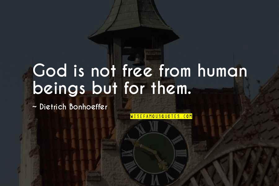 Njatc Quotes By Dietrich Bonhoeffer: God is not free from human beings but