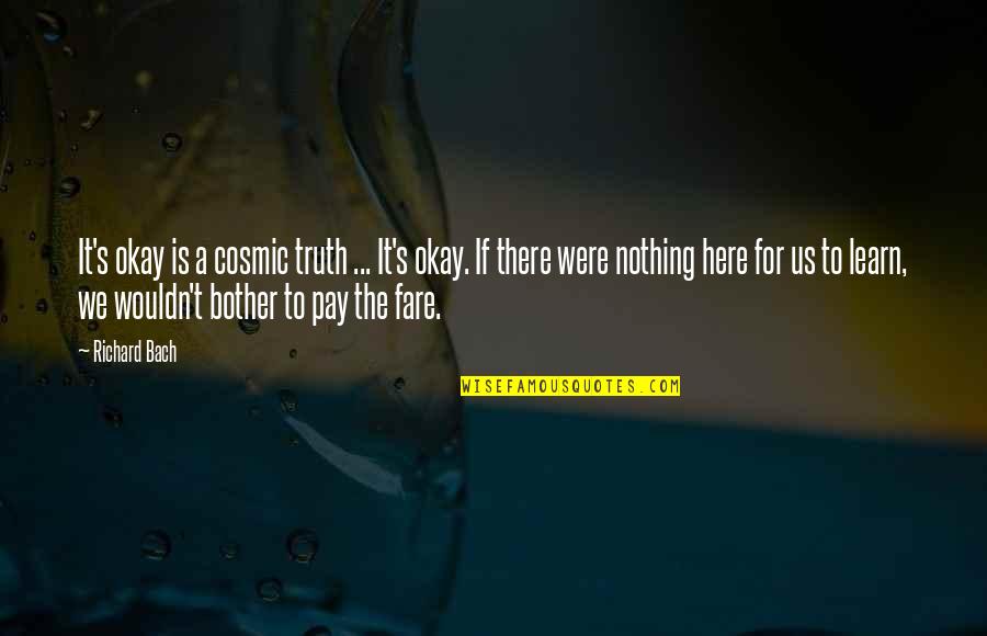 Njdarm Quotes By Richard Bach: It's okay is a cosmic truth ... It's Njdarm Quotes By Richard Bach: It's okay is a cosmic truth ... It's