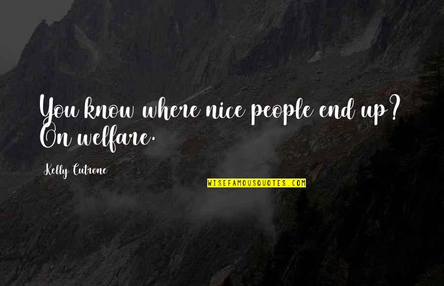 Njdas Quotes By Kelly Cutrone: You know where nice people end up? On Njdas Quotes By Kelly Cutrone: You know where nice people end up? On