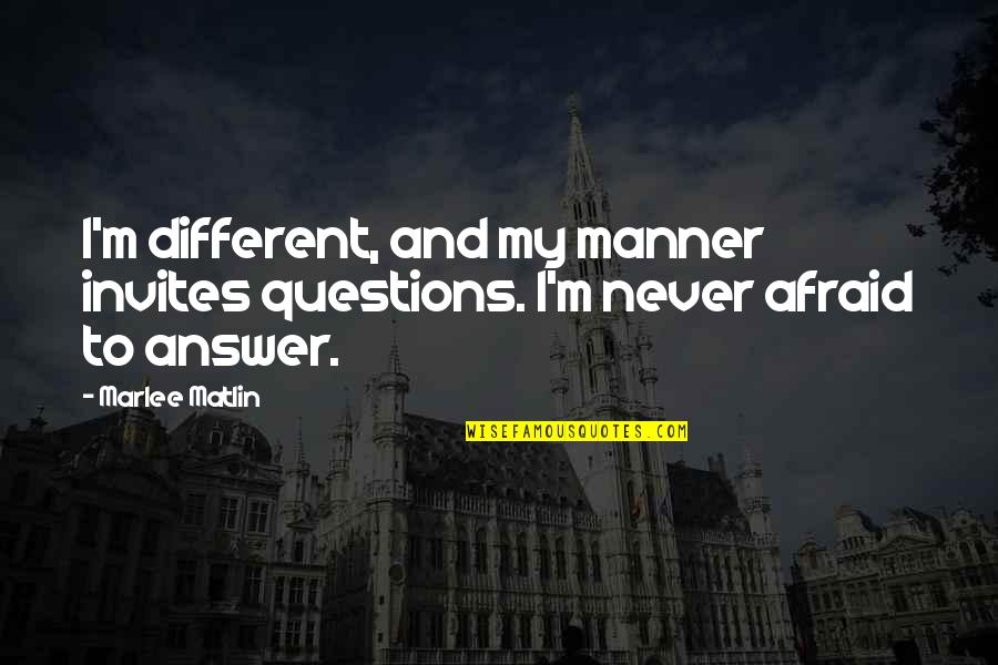 Njega Tijela Quotes By Marlee Matlin: I'm different, and my manner invites questions. I'm