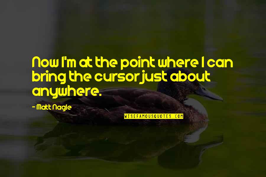 Njegos Quotes By Matt Nagle: Now I'm at the point where I can