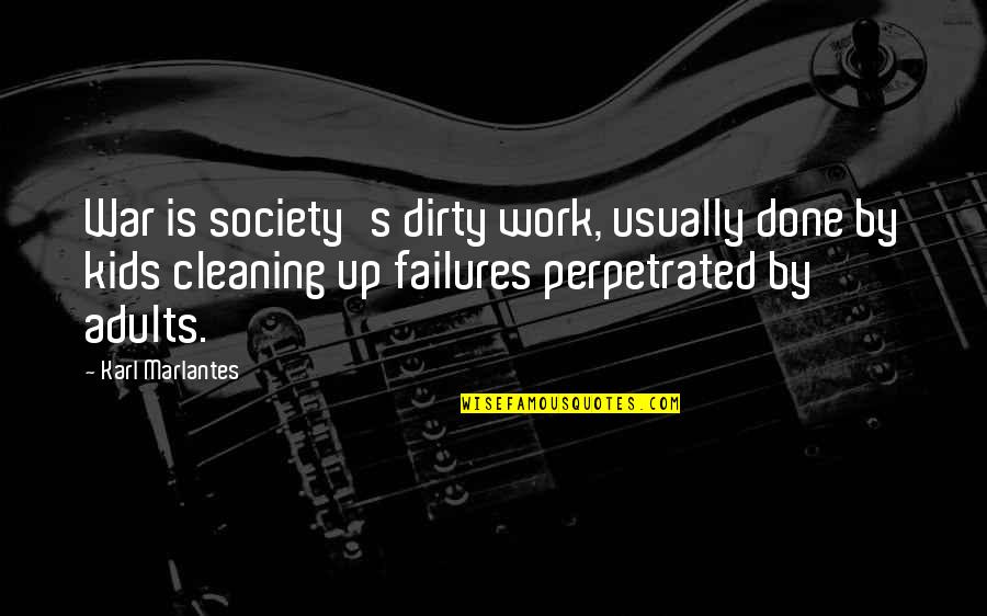 Njegove Bele Quotes By Karl Marlantes: War is society's dirty work, usually done by Njegove Bele Quotes By Karl Marlantes: War is society's dirty work, usually done by