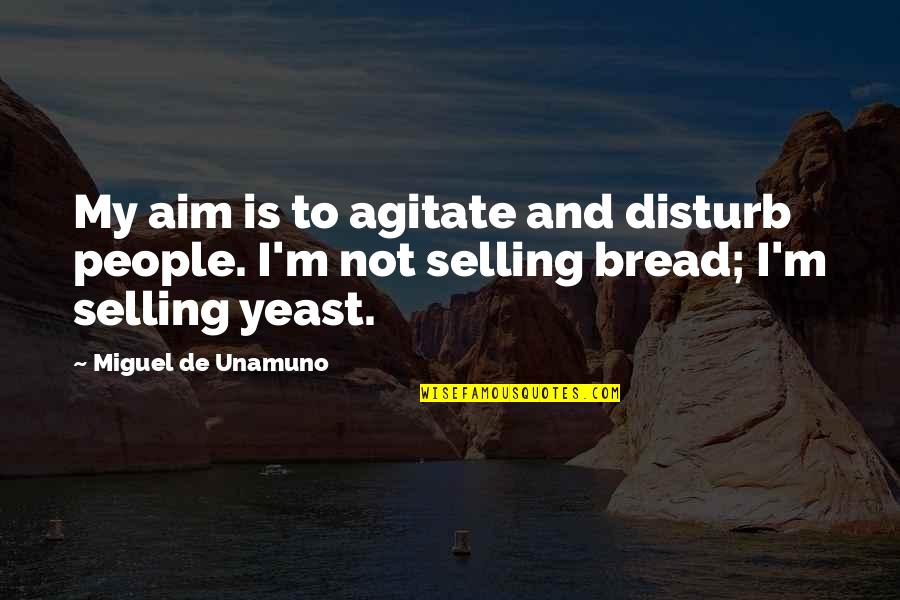 Njegove Bele Quotes By Miguel De Unamuno: My aim is to agitate and disturb people. Njegove Bele Quotes By Miguel De Unamuno: My aim is to agitate and disturb people.