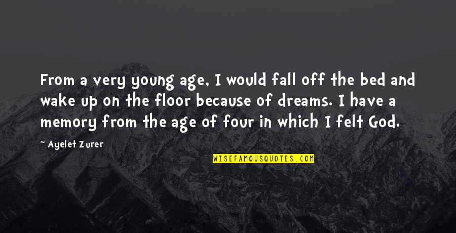 Njejek Quotes By Ayelet Zurer: From a very young age, I would fall