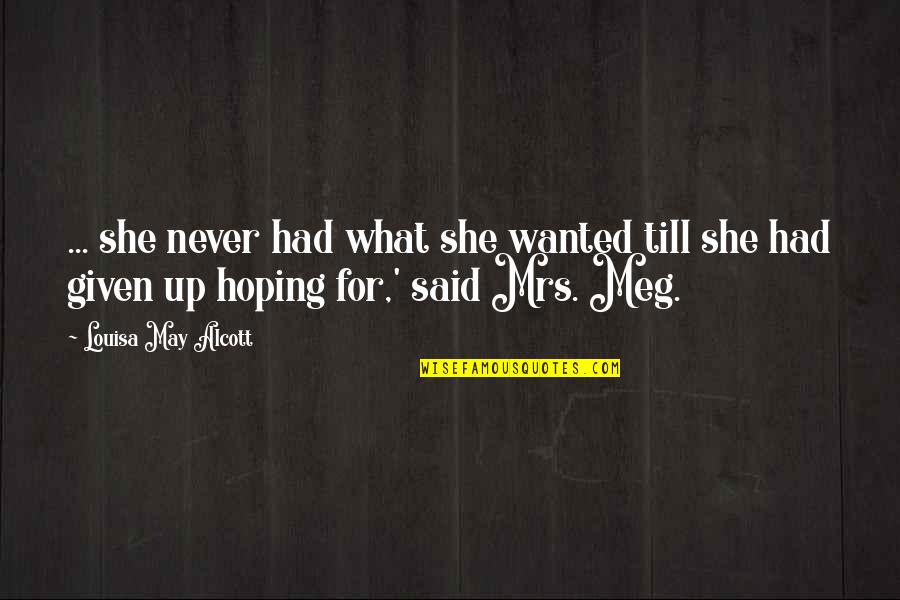 Njejenmece Quotes By Louisa May Alcott: ... she never had what she wanted till