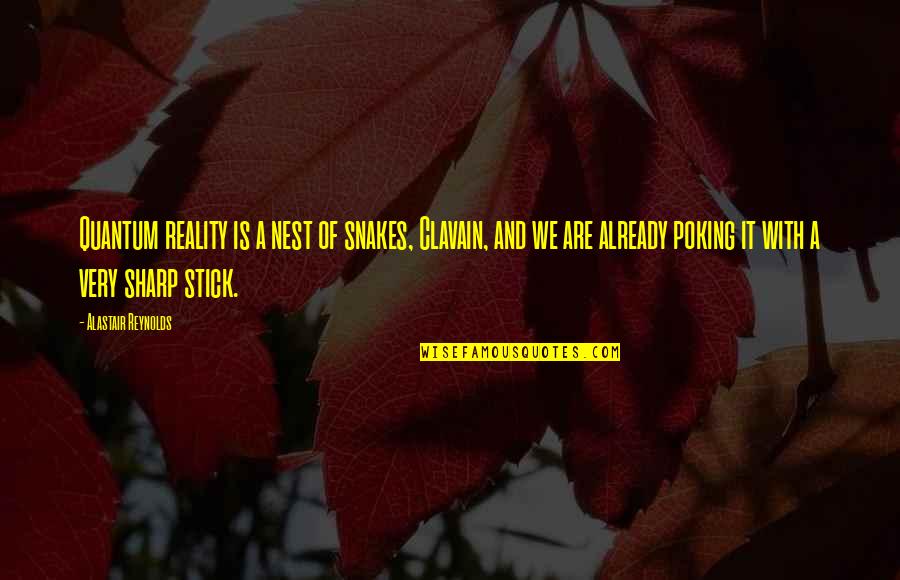 Njemu Bas Quotes By Alastair Reynolds: Quantum reality is a nest of snakes, Clavain, Njemu Bas Quotes By Alastair Reynolds: Quantum reality is a nest of snakes, Clavain,