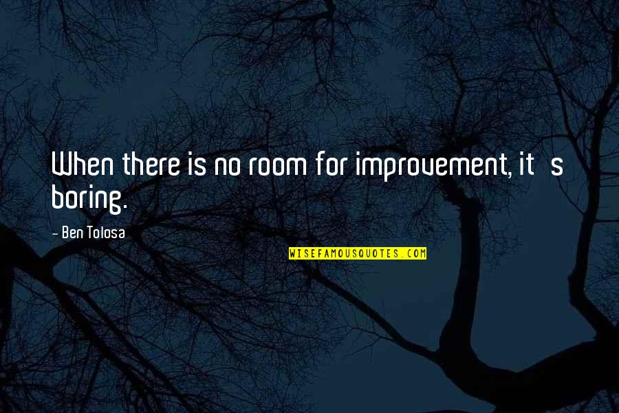 Njemu Bas Quotes By Ben Tolosa: When there is no room for improvement, it's Njemu Bas Quotes By Ben Tolosa: When there is no room for improvement, it's