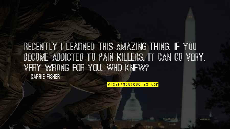 Njemu Bas Quotes By Carrie Fisher: Recently I learned this amazing thing. If you Njemu Bas Quotes By Carrie Fisher: Recently I learned this amazing thing. If you