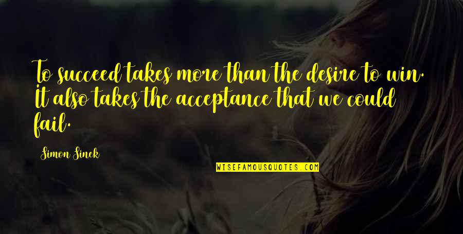 Njemu Bas Quotes By Simon Sinek: To succeed takes more than the desire to Njemu Bas Quotes By Simon Sinek: To succeed takes more than the desire to