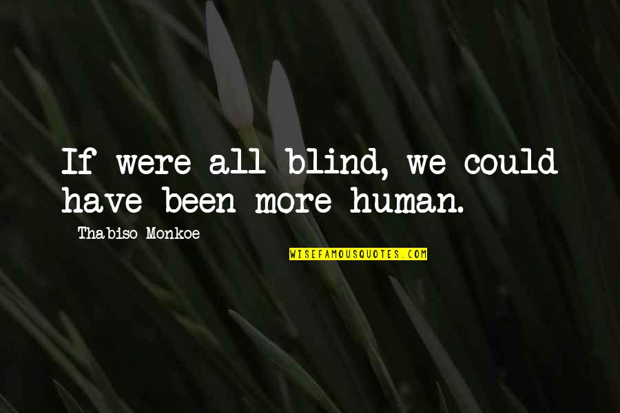 Njene Ili Quotes By Thabiso Monkoe: If were all blind, we could have been