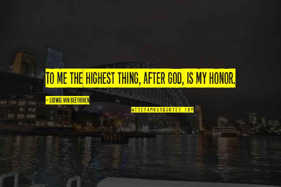 Njerez Te Quotes By Ludwig Van Beethoven: To me the highest thing, after God, is Njerez Te Quotes By Ludwig Van Beethoven: To me the highest thing, after God, is