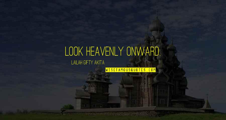 Njerezit Parahistorik Quotes By Lailah Gifty Akita: Look heavenly onward.
