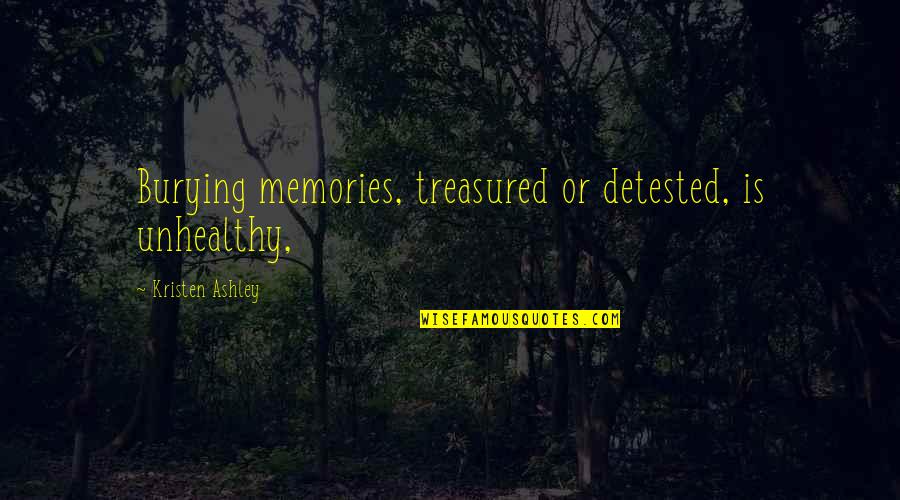 Njia Irrigation Quotes By Kristen Ashley: Burying memories, treasured or detested, is unhealthy,