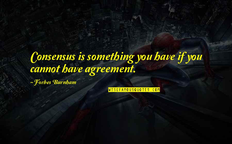 Njogu Demba Quotes By Forbes Burnham: Consensus is something you have if you cannot Njogu Demba Quotes By Forbes Burnham: Consensus is something you have if you cannot