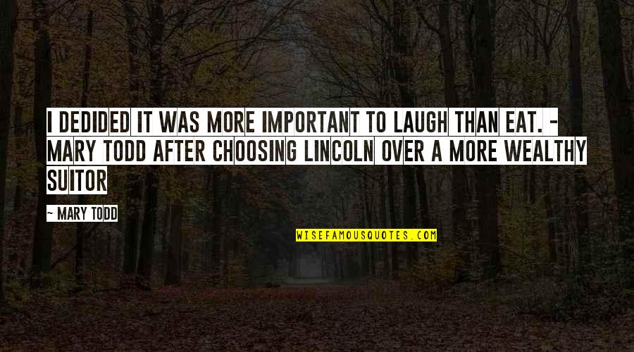 Njogu Demba Quotes By Mary Todd: I dedided it was more important to laugh Njogu Demba Quotes By Mary Todd: I dedided it was more important to laugh