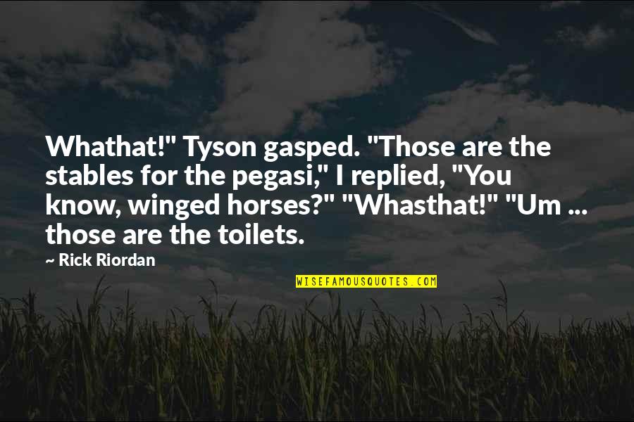 Njohuri Tregtare Quotes By Rick Riordan: Whathat!" Tyson gasped. "Those are the stables for