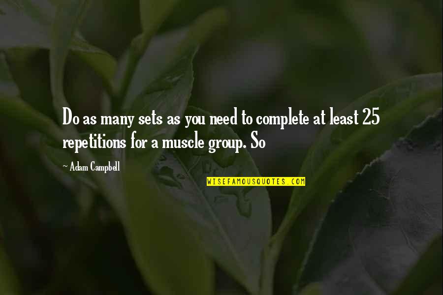 Njoji Quotes By Adam Campbell: Do as many sets as you need to Njoji Quotes By Adam Campbell: Do as many sets as you need to