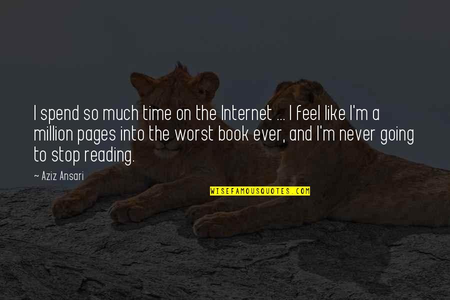 Njoki Karu Quotes By Aziz Ansari: I spend so much time on the Internet