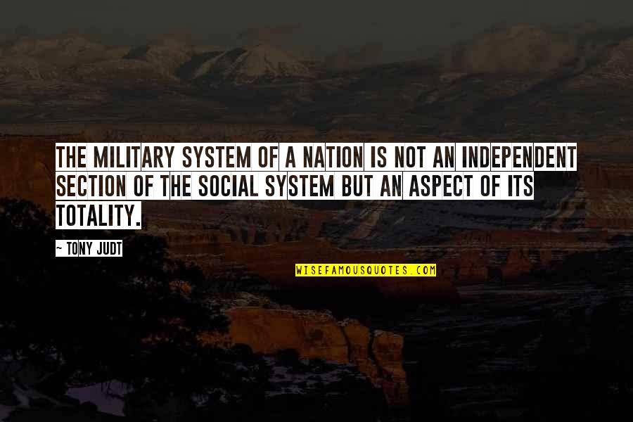Njonge Quotes By Tony Judt: The military system of a nation is not Njonge Quotes By Tony Judt: The military system of a nation is not