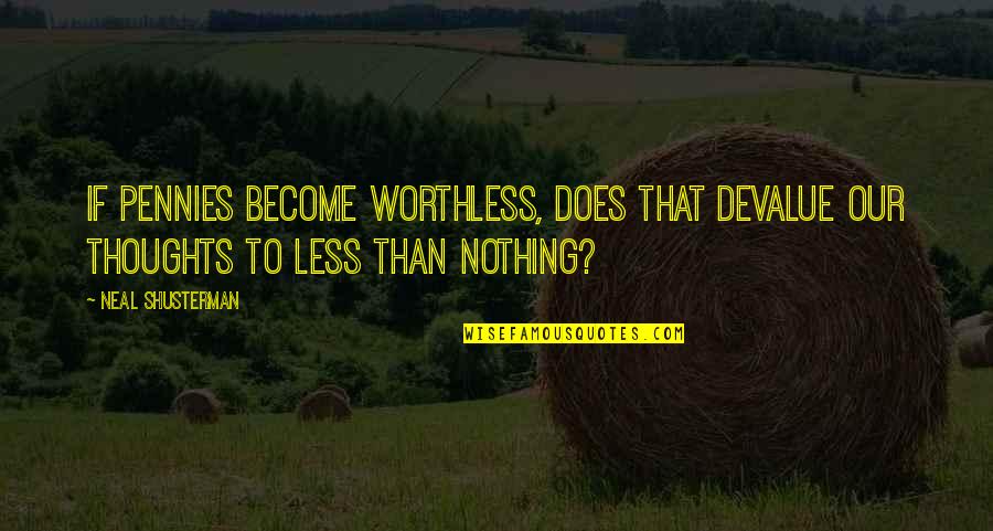 Njoroge Njoroge Quotes By Neal Shusterman: If pennies become worthless, does that devalue our