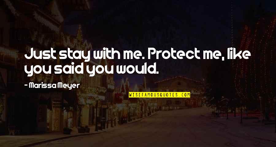 Njoroge Warunge Quotes By Marissa Meyer: Just stay with me. Protect me, like you Njoroge Warunge Quotes By Marissa Meyer: Just stay with me. Protect me, like you
