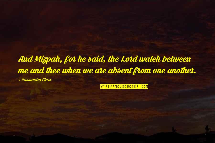 Njorun Quotes By Cassandra Clare: And Mizpah, for he said, the Lord watch Njorun Quotes By Cassandra Clare: And Mizpah, for he said, the Lord watch