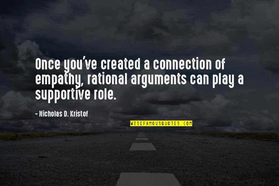 Njorun Quotes By Nicholas D. Kristof: Once you've created a connection of empathy, rational Njorun Quotes By Nicholas D. Kristof: Once you've created a connection of empathy, rational