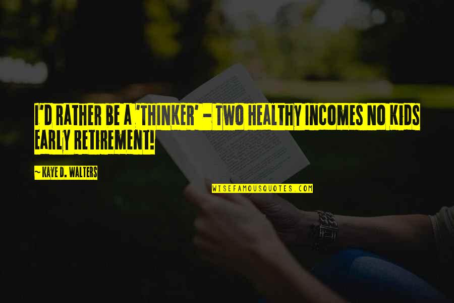Njrid Quotes By Kaye D. Walters: I'd rather be a 'THINKER' - Two Healthy
