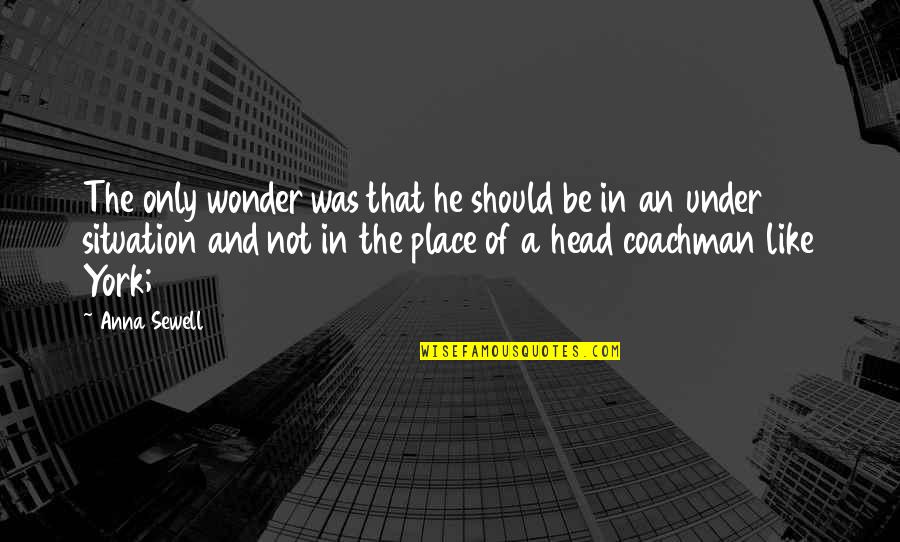 Njsba Quotes By Anna Sewell: The only wonder was that he should be Njsba Quotes By Anna Sewell: The only wonder was that he should be