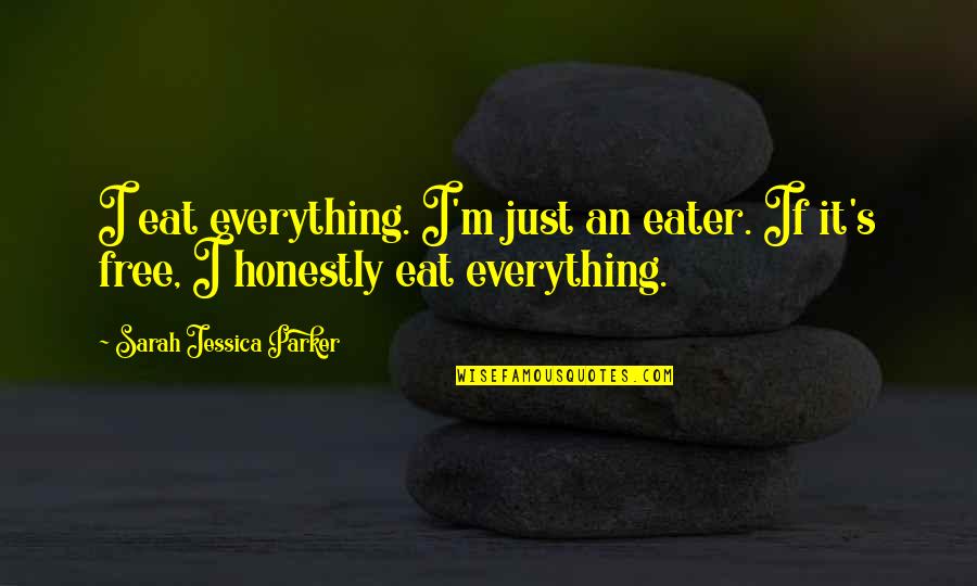 Njsiaa Quotes By Sarah Jessica Parker: I eat everything. I'm just an eater. If Njsiaa Quotes By Sarah Jessica Parker: I eat everything. I'm just an eater. If
