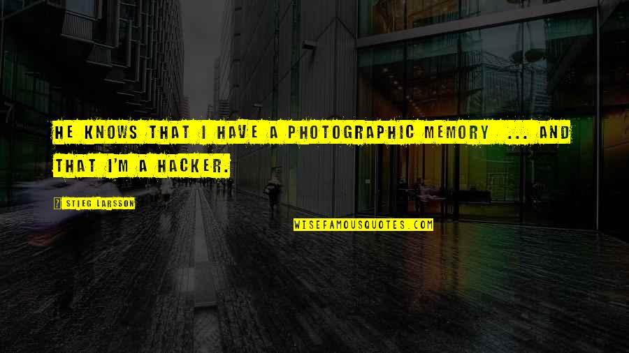 Nk Ntes Karant N Quotes By Stieg Larsson: He knows that I have a photographic memory