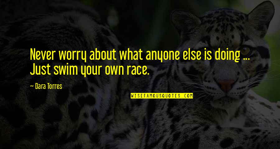 Nk Ntes Munka Lehetos G Quotes By Dara Torres: Never worry about what anyone else is doing