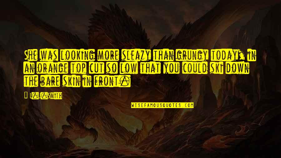 Nk Ntes Munka Lehetos G Quotes By L.J.Smith: She was looking more sleazy than grungy today, Nk Ntes Munka Lehetos G Quotes By L.J.Smith: She was looking more sleazy than grungy today,