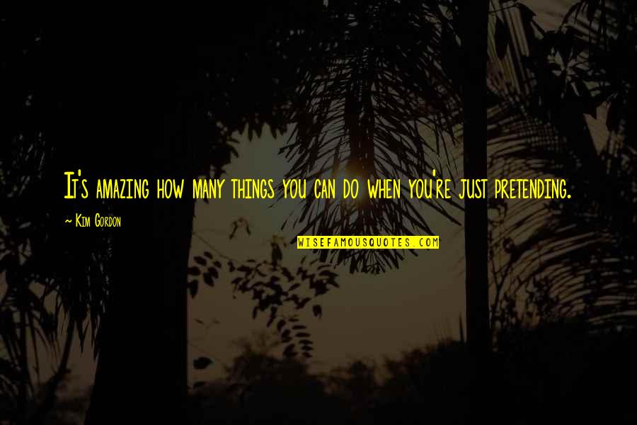 Nk Onu Ok Sevdim Izle Quotes By Kim Gordon: It's amazing how many things you can do
