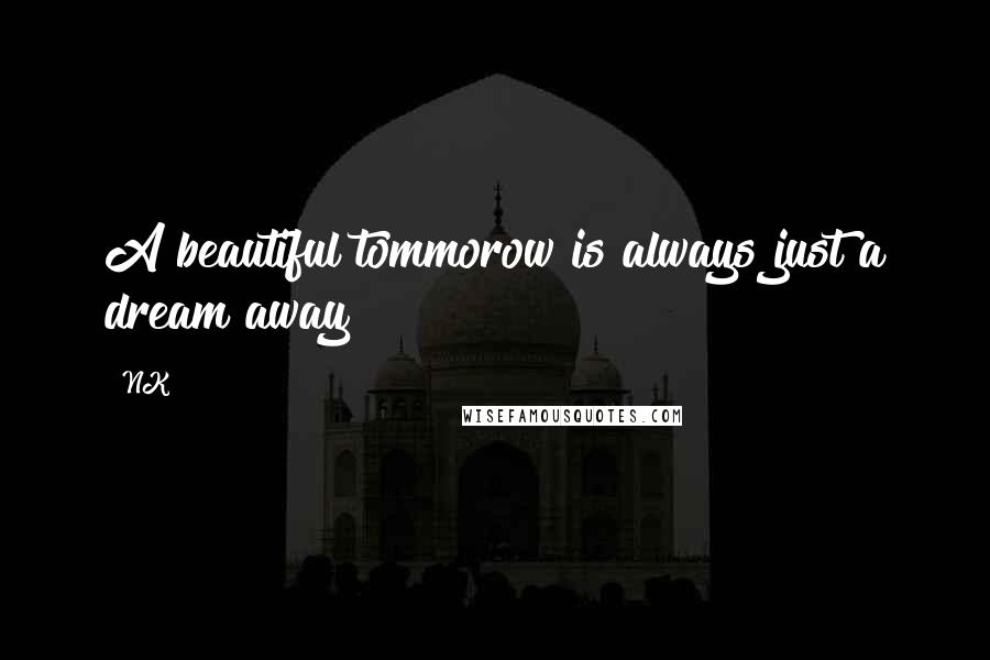 NK quotes: A beautiful tommorow is always just a dream away